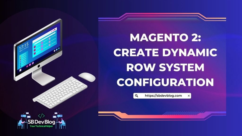 Create Dynamic Row System Configuration in Magento 2